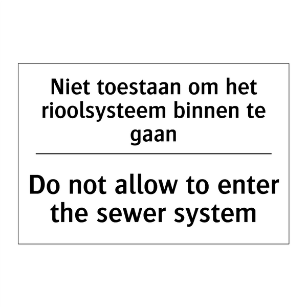 Niet toestaan om het rioolsysteem /.../ - Do not allow to enter the sewer /.../
