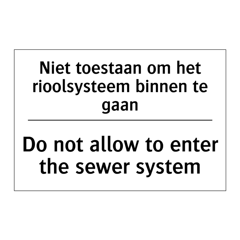 Niet toestaan om het rioolsysteem /.../ - Do not allow to enter the sewer /.../