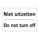 Niet uitzetten - Do not turn off