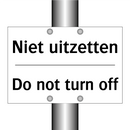 Niet uitzetten - Do not turn off