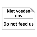 Niet voeden ons - Do not feed us