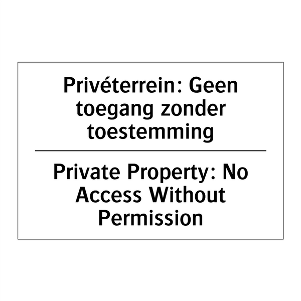 Privéterrein: Geen toegang zonder /.../ - Private Property: No Access Without /.../
