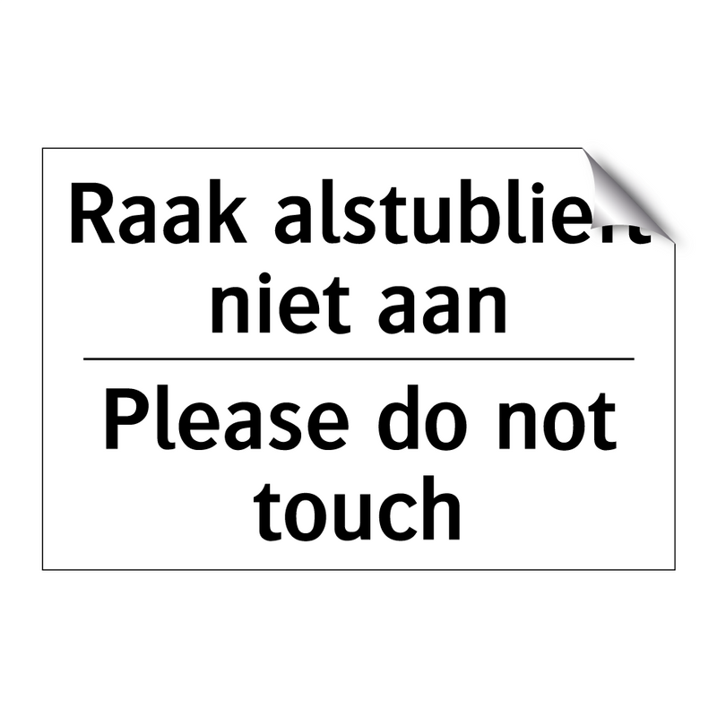 Raak alstublieft niet aan - Please do not touch