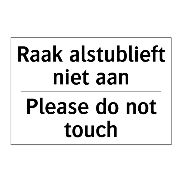 Raak alstublieft niet aan - Please do not touch