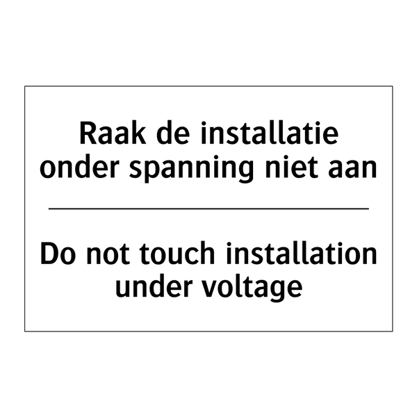 Raak de installatie onder spanning /.../ - Do not touch installation under /.../