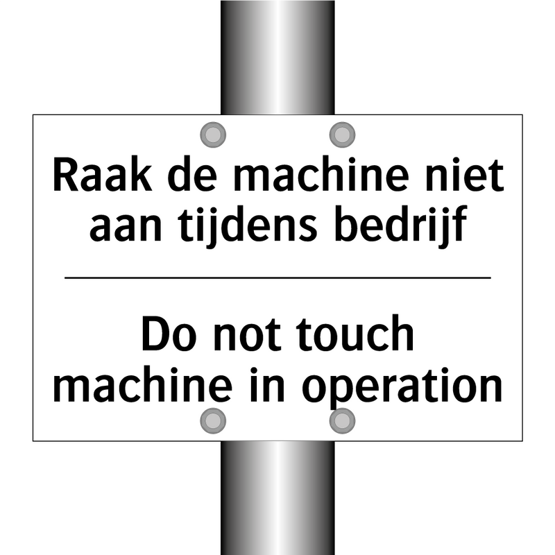 Raak de machine niet aan tijdens /.../ - Do not touch machine in operation/.../