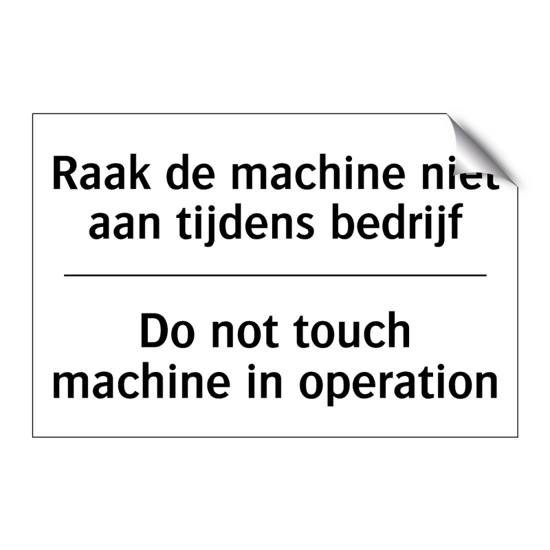 Raak de machine niet aan tijdens /.../ - Do not touch machine in operation/.../
