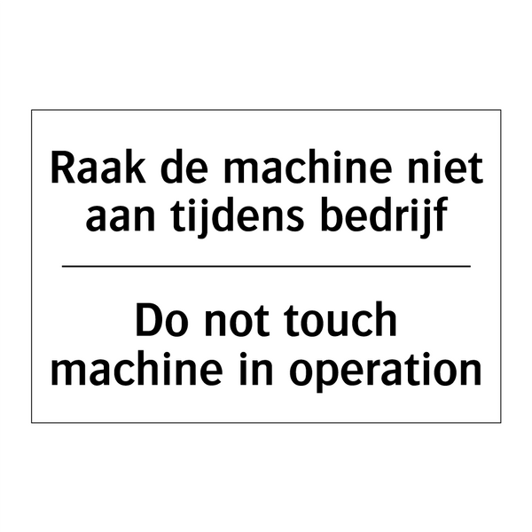 Raak de machine niet aan tijdens /.../ - Do not touch machine in operation/.../