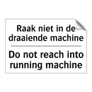 Raak niet in de draaiende machine/.../ - Do not reach into running machine/.../