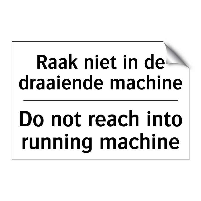 Raak niet in de draaiende machine/.../ - Do not reach into running machine/.../