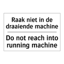 Raak niet in de draaiende machine/.../ - Do not reach into running machine/.../