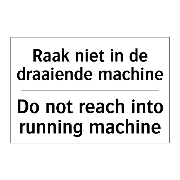 Raak niet in de draaiende machine/.../ - Do not reach into running machine/.../