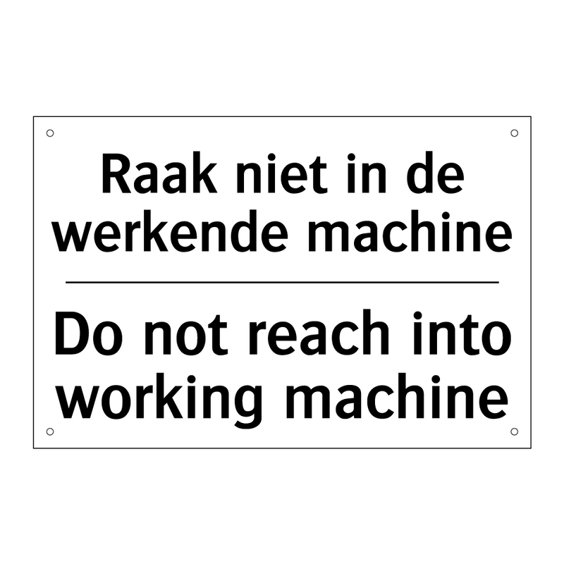 Raak niet in de werkende machine/.../ - Do not reach into working machine/.../