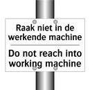 Raak niet in de werkende machine/.../ - Do not reach into working machine/.../