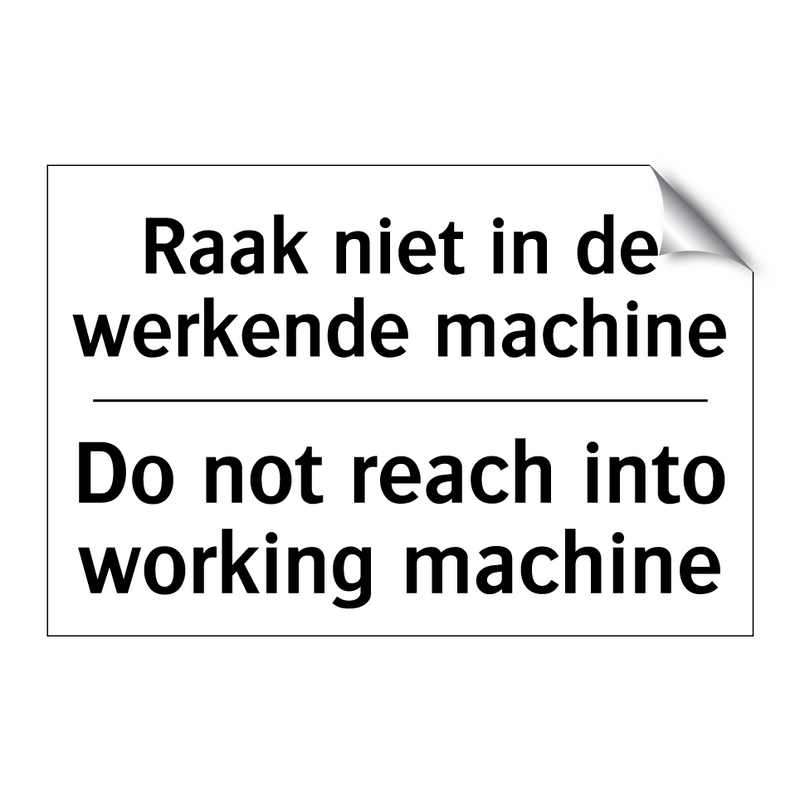 Raak niet in de werkende machine/.../ - Do not reach into working machine/.../