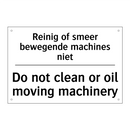 Reinig of smeer bewegende machines /.../ - Do not clean or oil moving machinery/.../