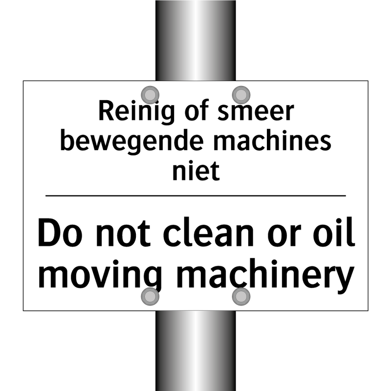 Reinig of smeer bewegende machines /.../ - Do not clean or oil moving machinery/.../