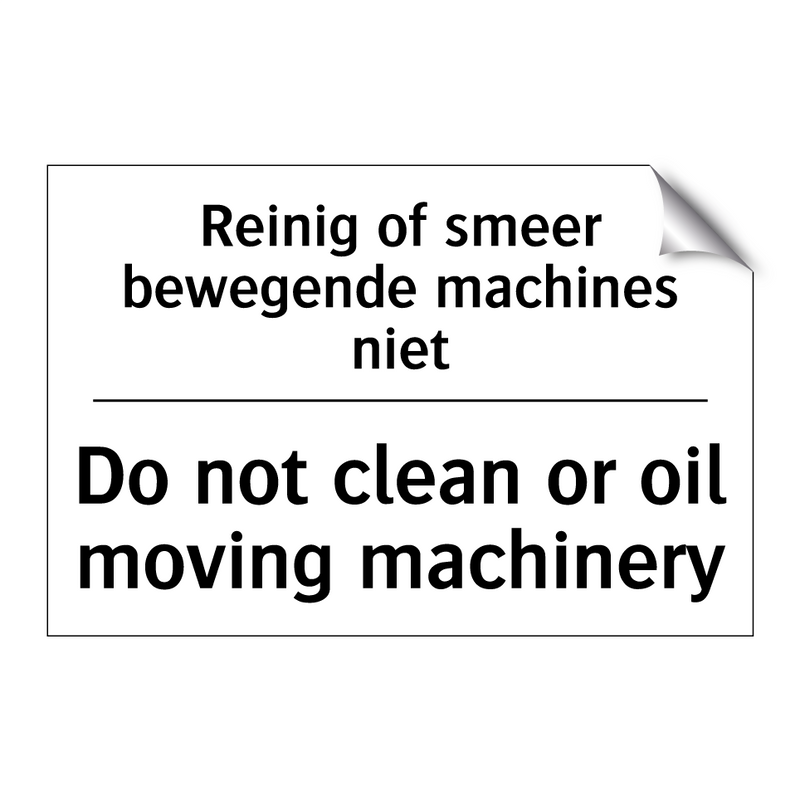 Reinig of smeer bewegende machines /.../ - Do not clean or oil moving machinery/.../