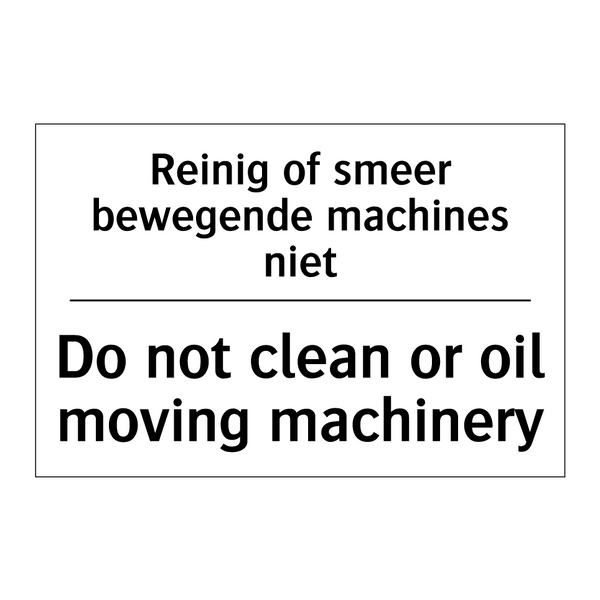 Reinig of smeer bewegende machines /.../ - Do not clean or oil moving machinery/.../