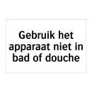 Gebruik het apparaat niet in bad of douche