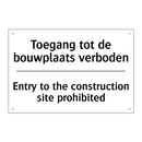 Toegang tot de bouwplaats verboden/.../ - Entry to the construction site /.../