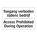 Toegang verboden tijdens bedrijf/.../ - Access Prohibited During Operation/.../