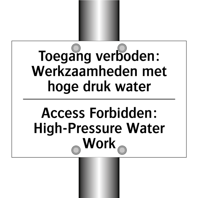 Toegang verboden: Werkzaamheden /.../ - Access Forbidden: High-Pressure /.../