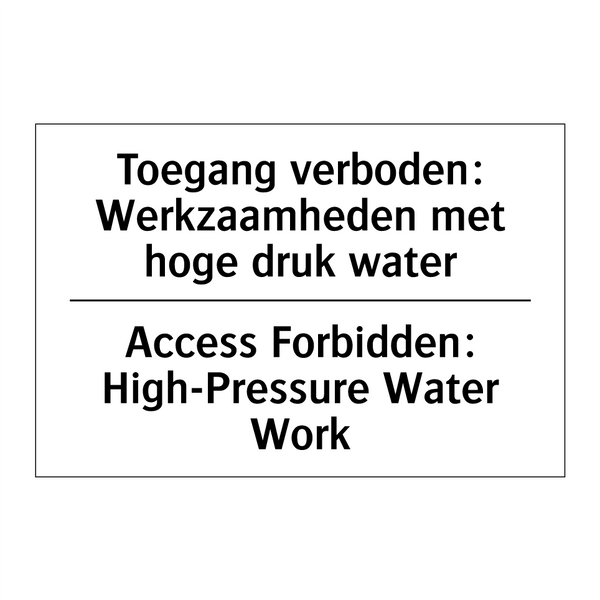 Toegang verboden: Werkzaamheden /.../ - Access Forbidden: High-Pressure /.../