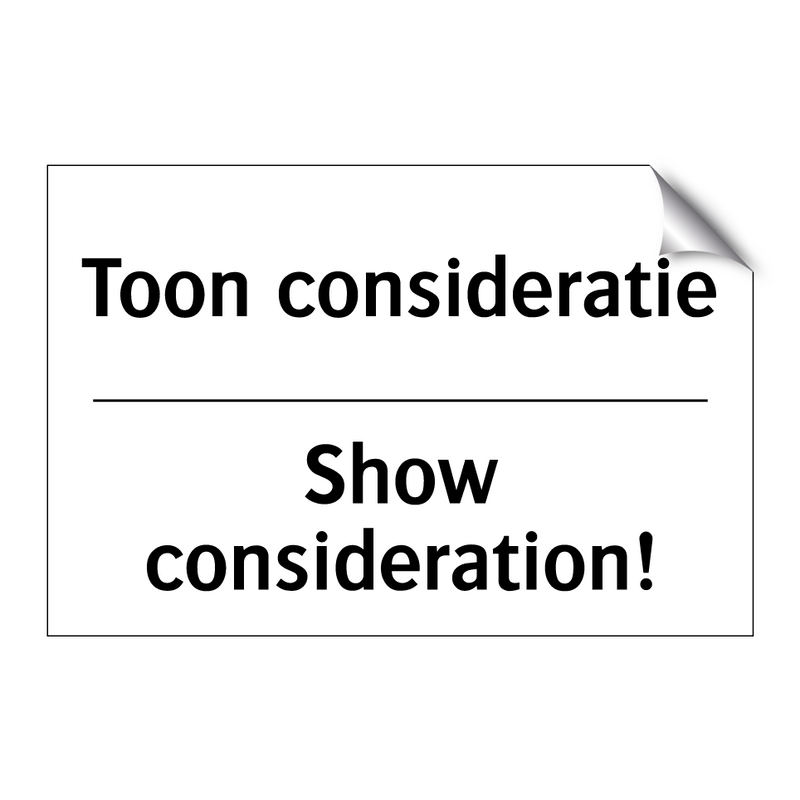 Toon consideratie - Show consideration!