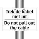 Trek de kabel niet uit - Do not pull out the cable