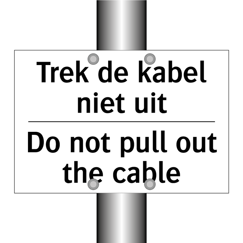 Trek de kabel niet uit - Do not pull out the cable