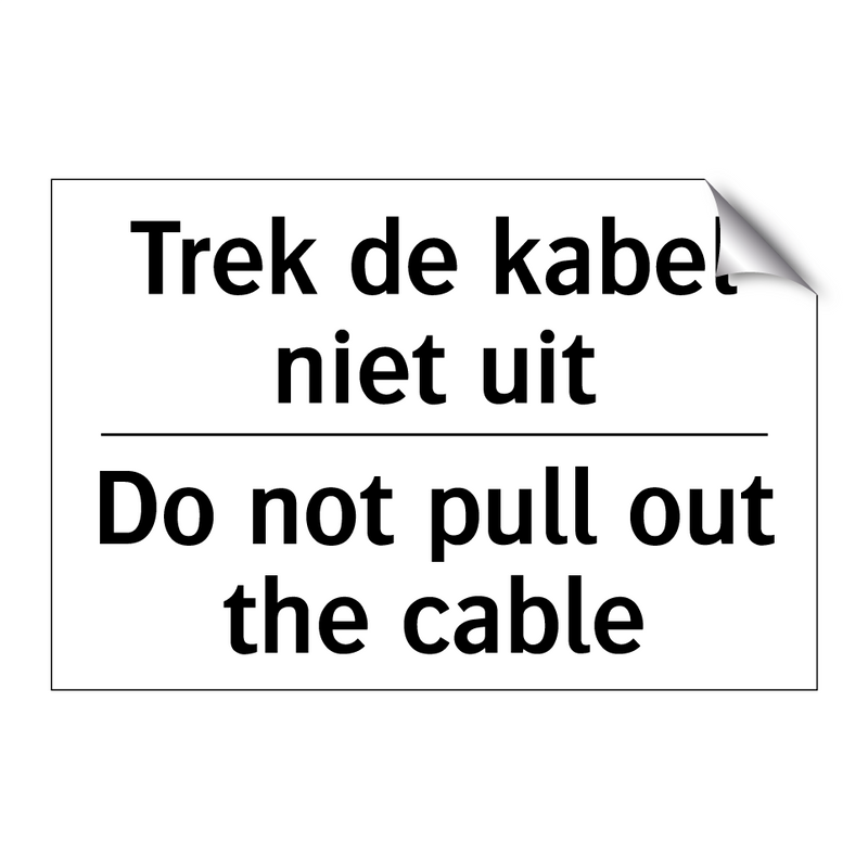 Trek de kabel niet uit - Do not pull out the cable