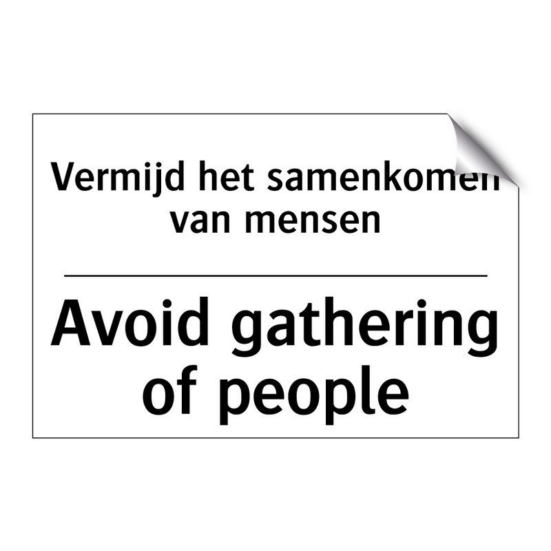 Vermijd het samenkomen van mensen/.../ - Avoid gathering of people