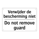 Verwijder de bescherming niet - Do not remove guard