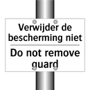 Verwijder de bescherming niet - Do not remove guard
