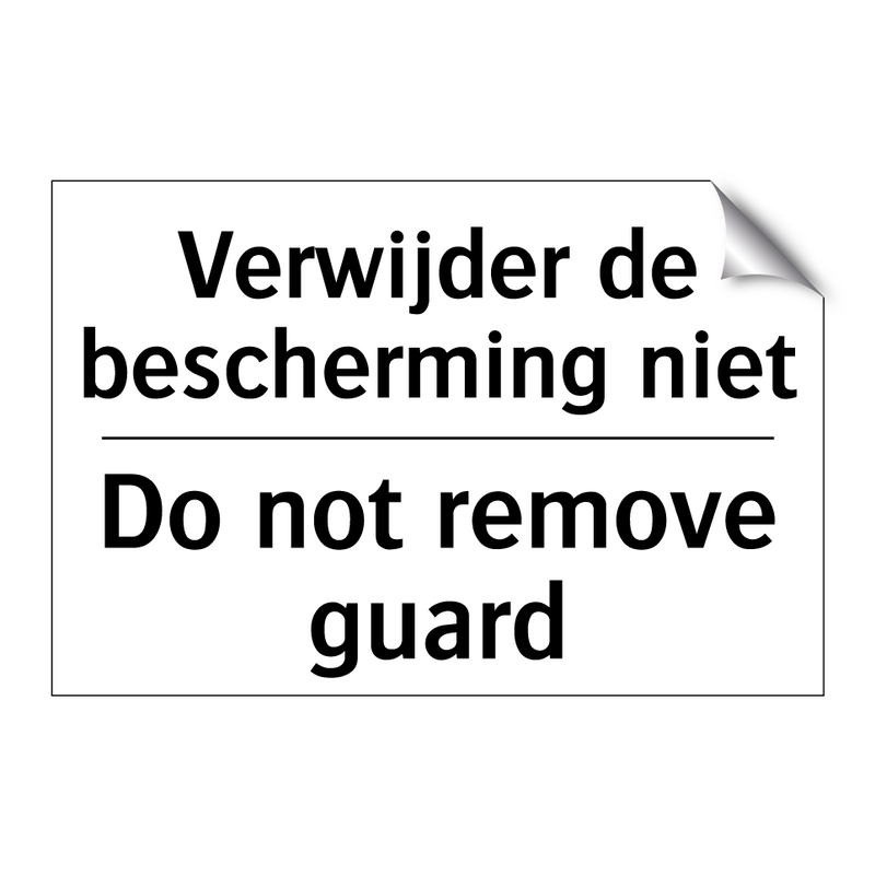 Verwijder de bescherming niet - Do not remove guard