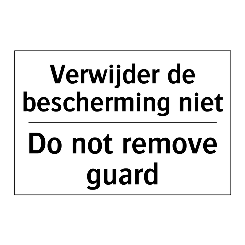 Verwijder de bescherming niet - Do not remove guard