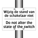 Wijzig de stand van de schakelaar /.../ - Do not alter the state of the /.../