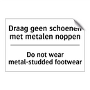 Draag geen schoenen met metalen /.../ - Do not wear metal-studded footwear/.../