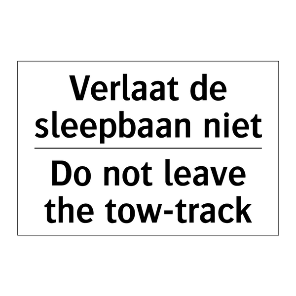 Verlaat de sleepbaan niet - Do not leave the tow-track