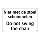 Niet met de stoel schommelen - Do not swing the chair