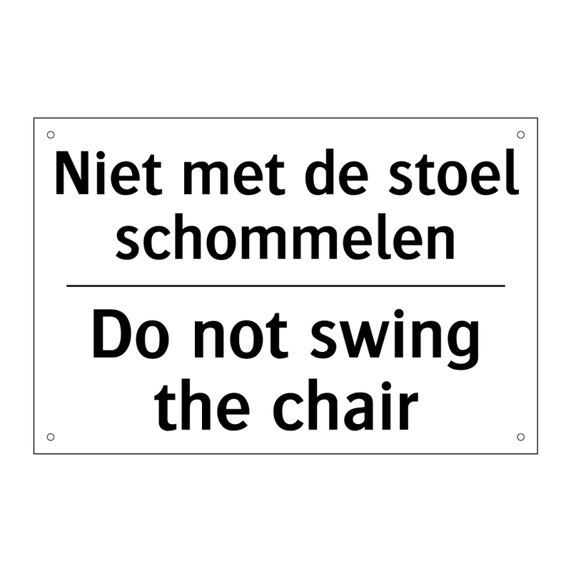 Niet met de stoel schommelen - Do not swing the chair