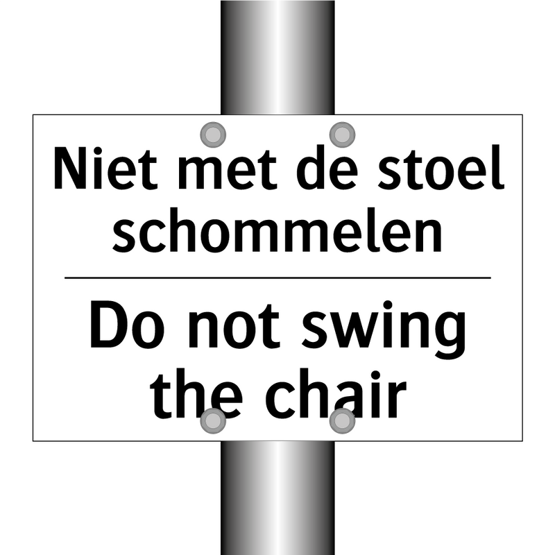 Niet met de stoel schommelen - Do not swing the chair