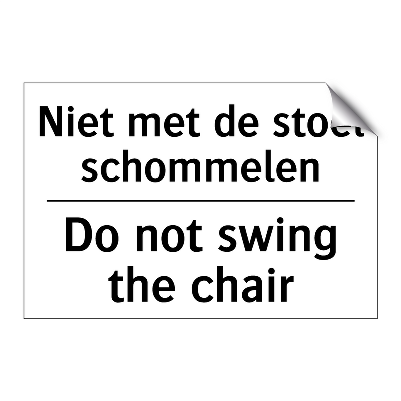 Niet met de stoel schommelen - Do not swing the chair