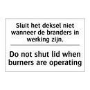 Sluit het deksel niet wanneer /.../ - Do not shut lid when burners are /.../