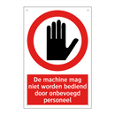 De machine mag niet worden bediend door onbevoegd personeel