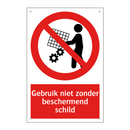 Gebruik niet zonder beschermend schild