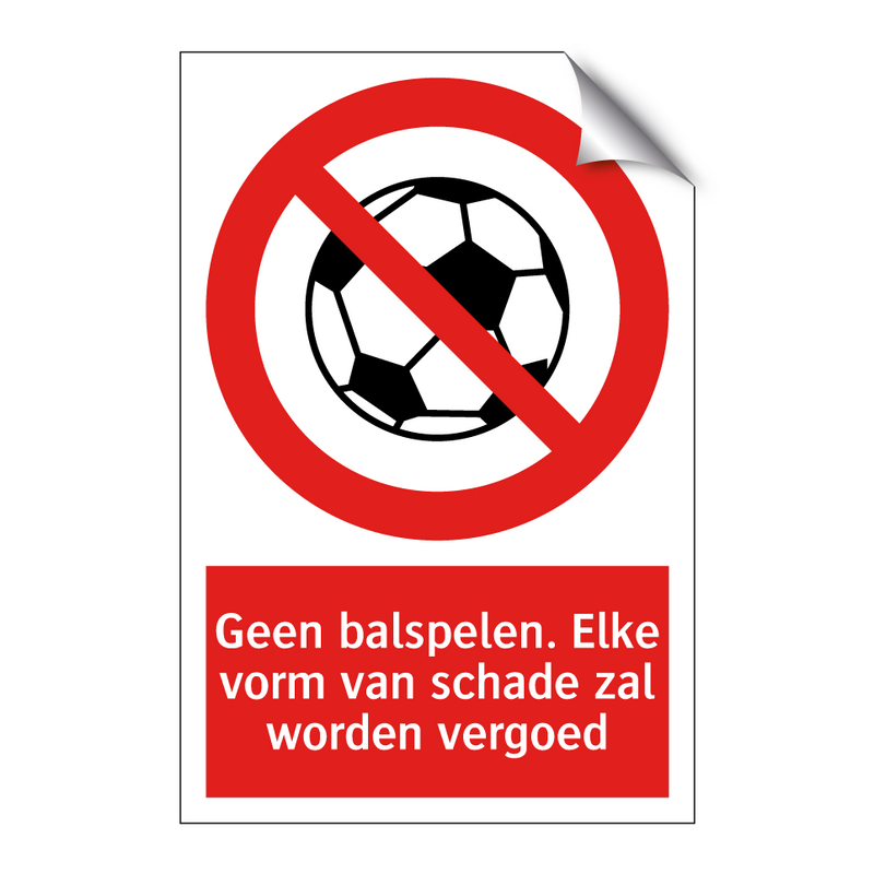 Geen balspelen. Elke vorm van schade zal worden vergoed