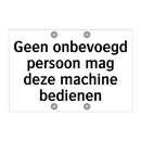 Geen onbevoegd persoon mag deze machine bedienen