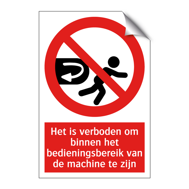 Het is verboden om binnen het bedieningsbereik van de machine te zijn